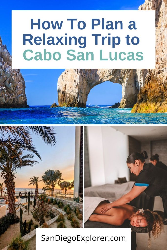 Collage of three images: Cabo arch rock formation, sunset with palm trees at Hard Rock Hotel Los Cabos and Woman getting massaged by another woman. Text box: How to plan a relaxing trip to Cabo San Lucas